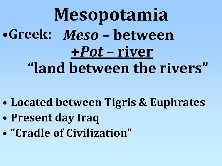 Mesopotamia • Greek: Meso – between +Pot – river “land between the rivers” •