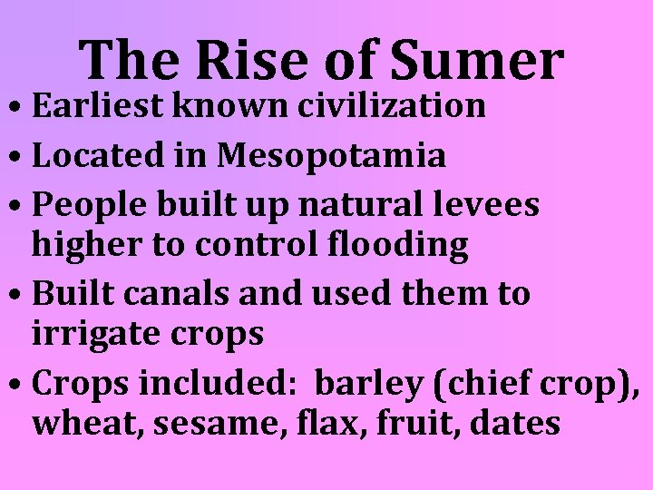 The Rise of Sumer • Earliest known civilization • Located in Mesopotamia • People