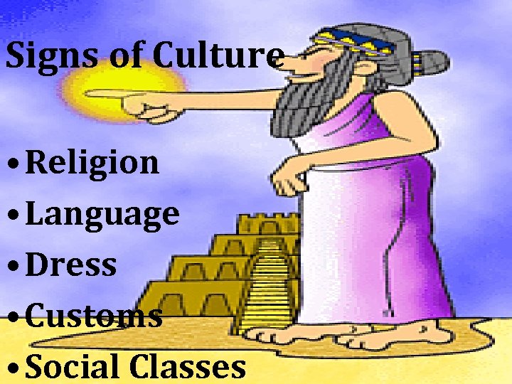 Signs of Culture • Religion • Language • Dress • Customs • Social Classes
