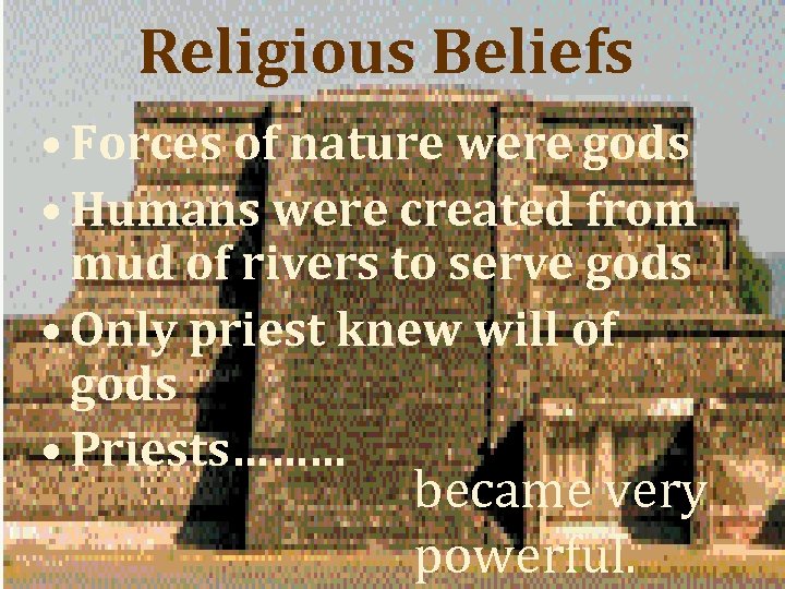 Religious Beliefs • Forces of nature were gods • Humans were created from mud