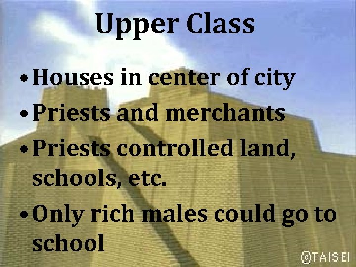 Upper Class • Houses in center of city • Priests and merchants • Priests