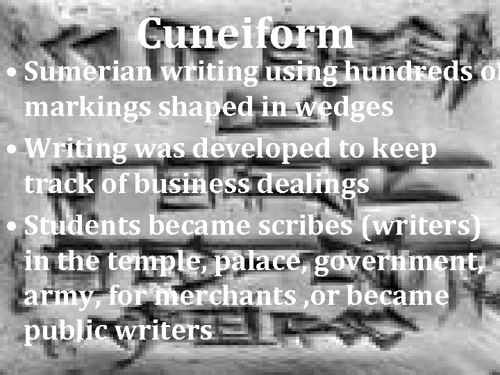 Cuneiform • Sumerian writing using hundreds of markings shaped in wedges • Writing was