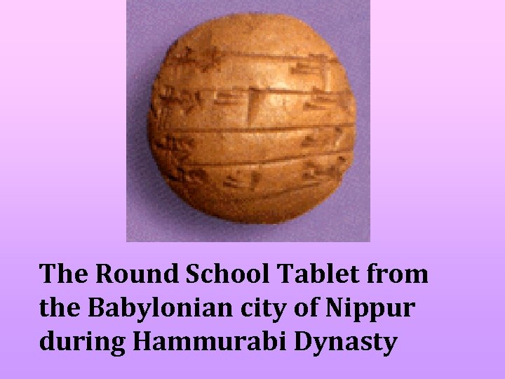 The Round School Tablet from the Babylonian city of Nippur during Hammurabi Dynasty 