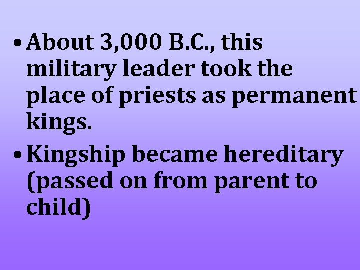  • About 3, 000 B. C. , this military leader took the place