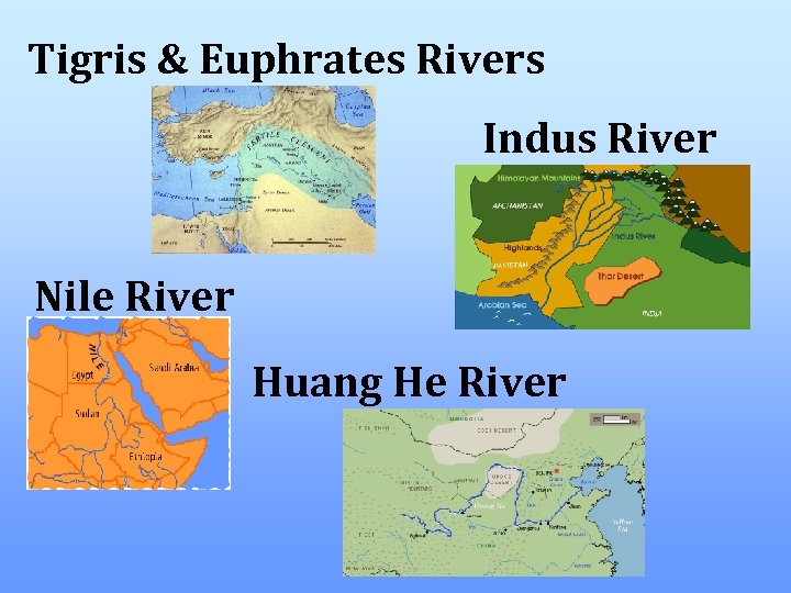 Tigris & Euphrates Rivers Indus River Nile River Huang He River 