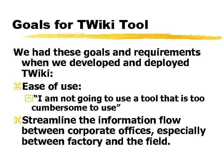 Goals for TWiki Tool We had these goals and requirements when we developed and