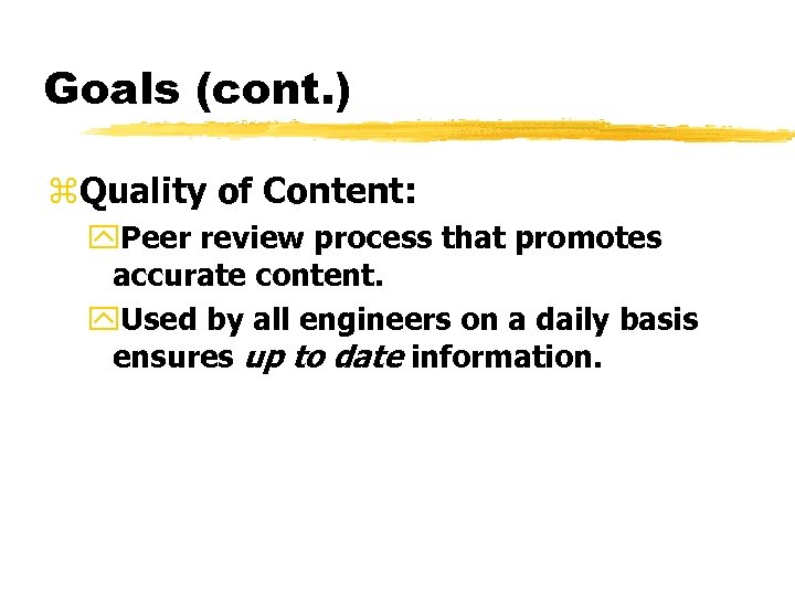 Goals (cont. ) z. Quality of Content: y. Peer review process that promotes accurate