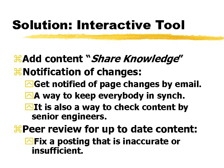 Solution: Interactive Tool z. Add content “Share Knowledge” z. Notification of changes: y. Get