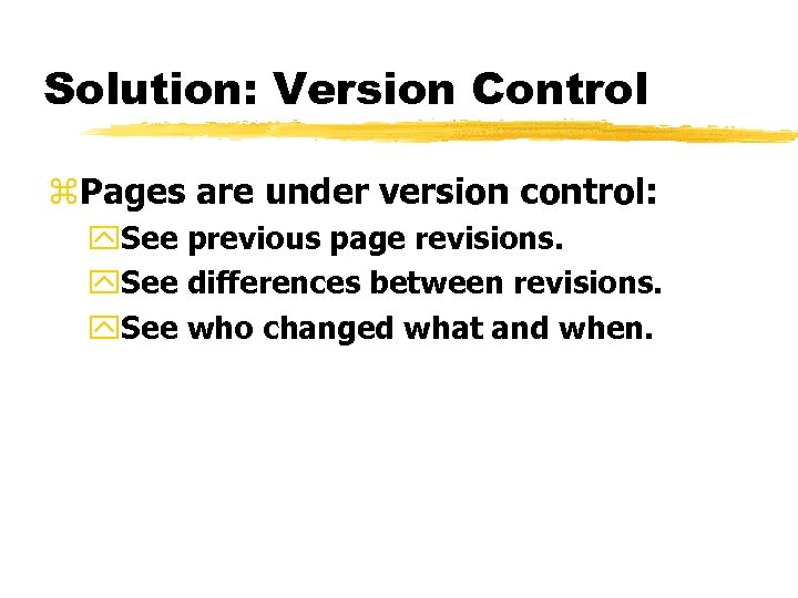 Solution: Version Control z. Pages are under version control: y. See previous page revisions.