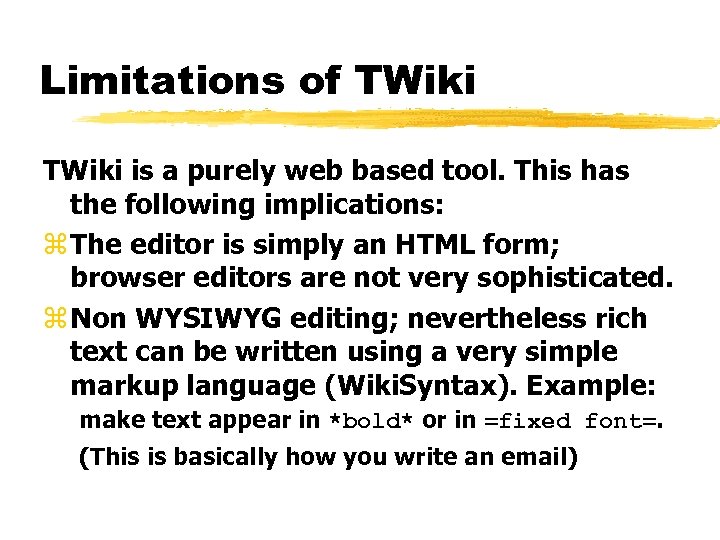 Limitations of TWiki is a purely web based tool. This has the following implications: