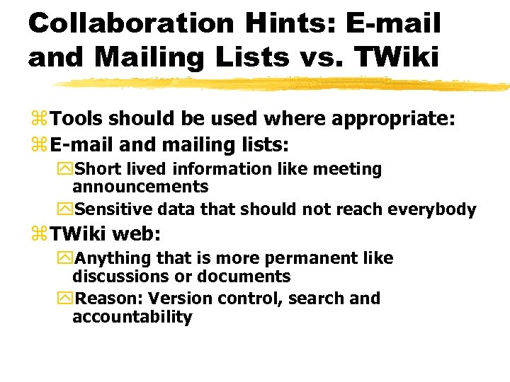 Collaboration Hints: E-mail and Mailing Lists vs. TWiki z Tools should be used where