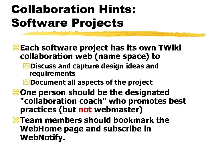 Collaboration Hints: Software Projects z Each software project has its own TWiki collaboration web