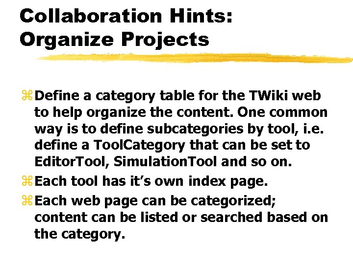 Collaboration Hints: Organize Projects z Define a category table for the TWiki web to