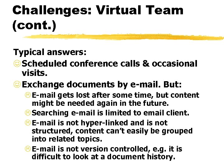Challenges: Virtual Team (cont. ) Typical answers: J Scheduled conference calls & occasional visits.