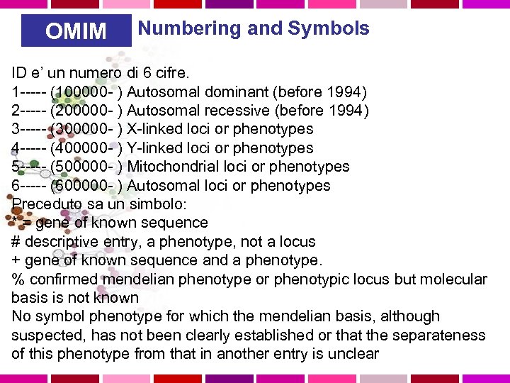 OMIM Numbering and Symbols ID e’ un numero di 6 cifre. 1 ----- (100000