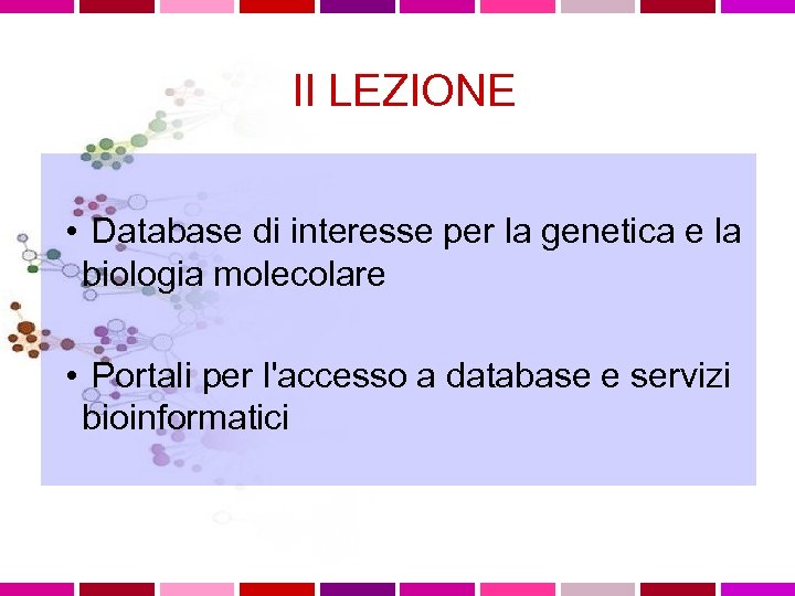 II LEZIONE • Database di interesse per la genetica e la biologia molecolare •