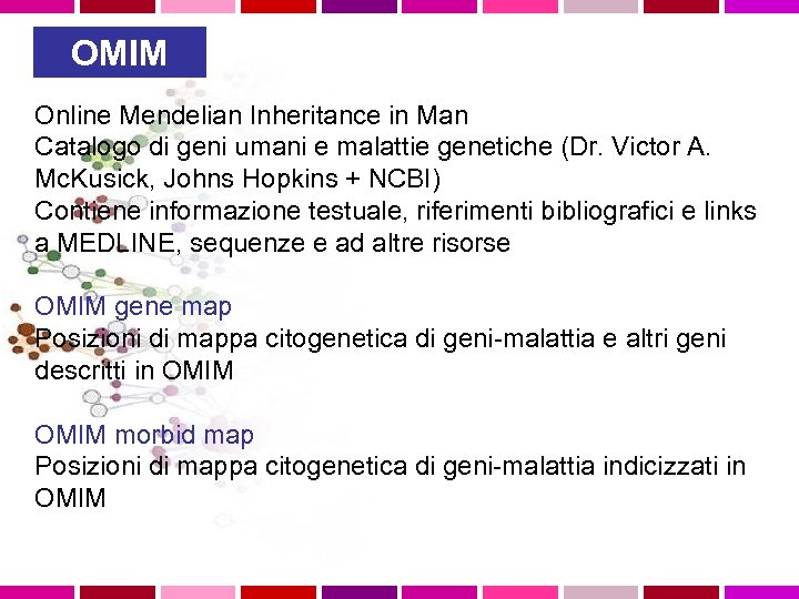 OMIM Online Mendelian Inheritance in Man Catalogo di geni umani e malattie genetiche (Dr.