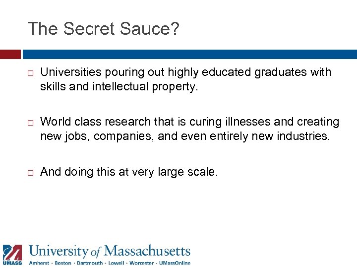 The Secret Sauce? Universities pouring out highly educated graduates with skills and intellectual property.