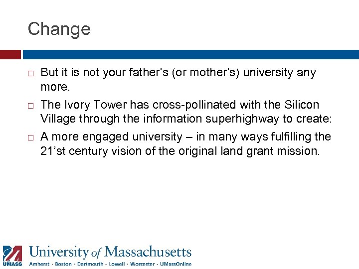 Change But it is not your father’s (or mother’s) university any more. The Ivory