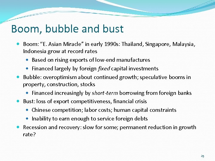 Boom, bubble and bust Boom: “E. Asian Miracle” in early 1990 s: Thailand, Singapore,