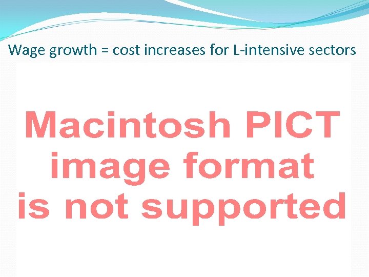 Wage growth = cost increases for L-intensive sectors 33 