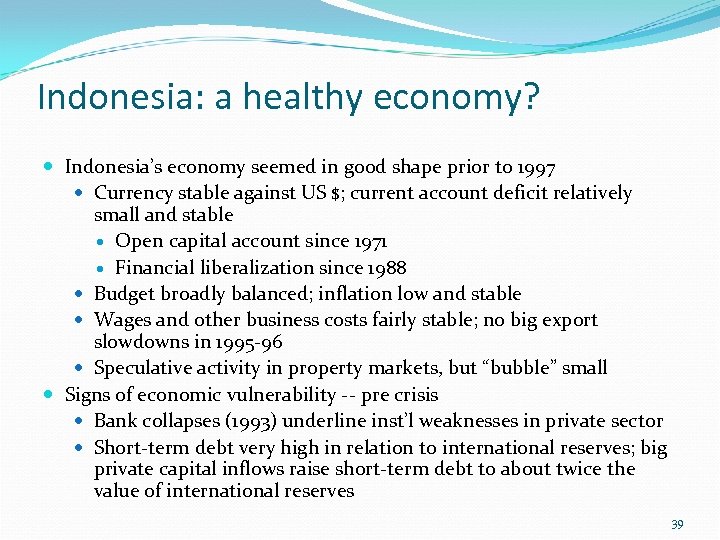 Indonesia: a healthy economy? Indonesia’s economy seemed in good shape prior to 1997 Currency