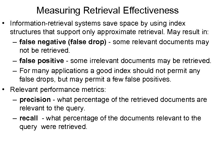 Measuring Retrieval Effectiveness • Information-retrieval systems save space by using index structures that support