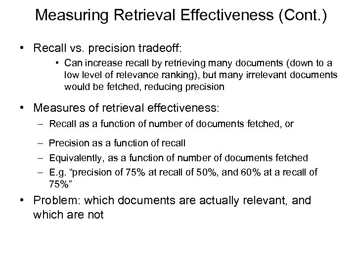 Measuring Retrieval Effectiveness (Cont. ) • Recall vs. precision tradeoff: • Can increase recall