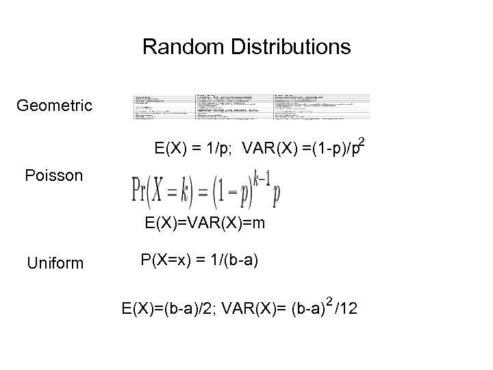 Random Distributions Geometric E(X) = 1/p; VAR(X) =(1 -p)/p 2 Poisson E(X)=VAR(X)=m Uniform P(X=x)