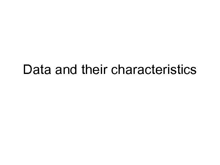 Data and their characteristics 