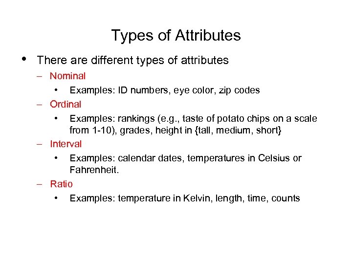 Types of Attributes • There are different types of attributes – Nominal • Examples:
