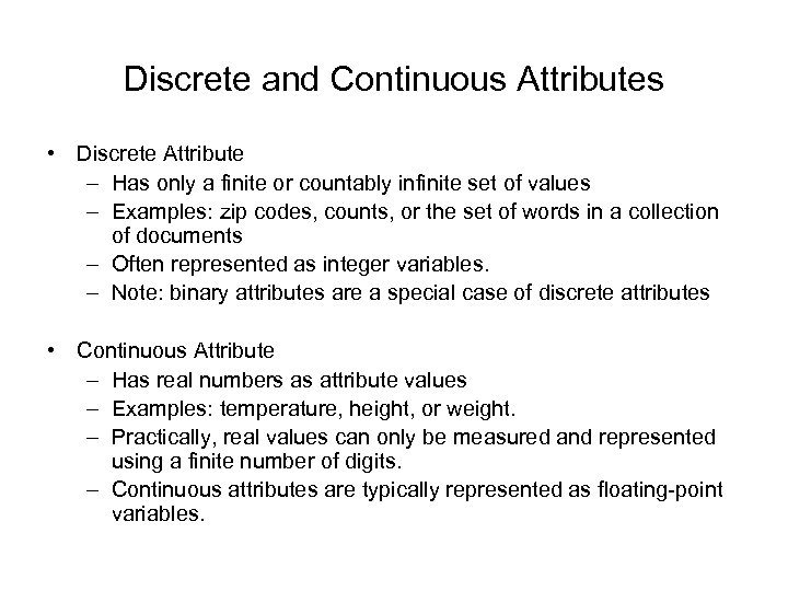 Discrete and Continuous Attributes • Discrete Attribute – Has only a finite or countably
