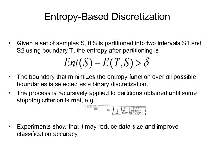 Entropy-Based Discretization • Given a set of samples S, if S is partitioned into