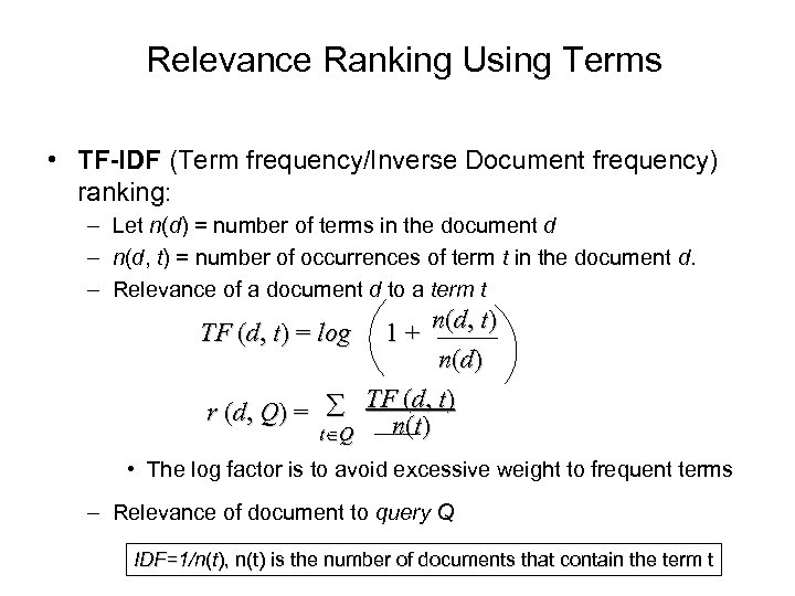Relevance Ranking Using Terms • TF-IDF (Term frequency/Inverse Document frequency) ranking: – Let n(d)