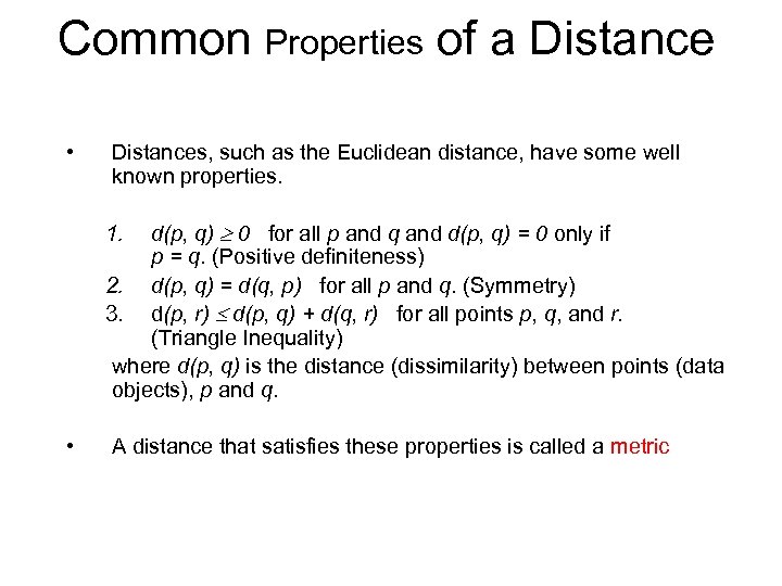 Common Properties of a Distance • Distances, such as the Euclidean distance, have some