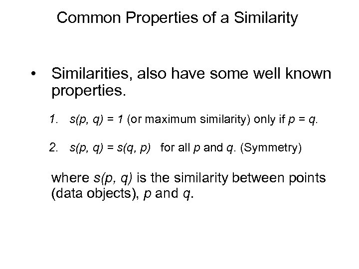Common Properties of a Similarity • Similarities, also have some well known properties. 1.