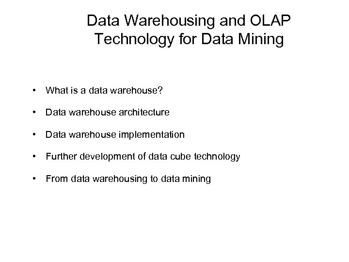 Data Warehousing and OLAP Technology for Data Mining • What is a data warehouse?