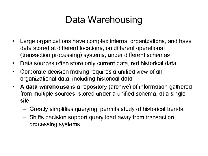 Data Warehousing • Large organizations have complex internal organizations, and have data stored at
