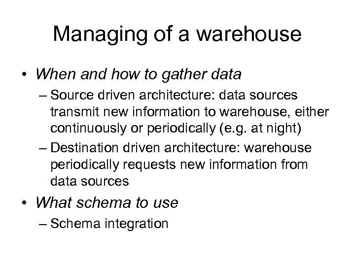 Managing of a warehouse • When and how to gather data – Source driven