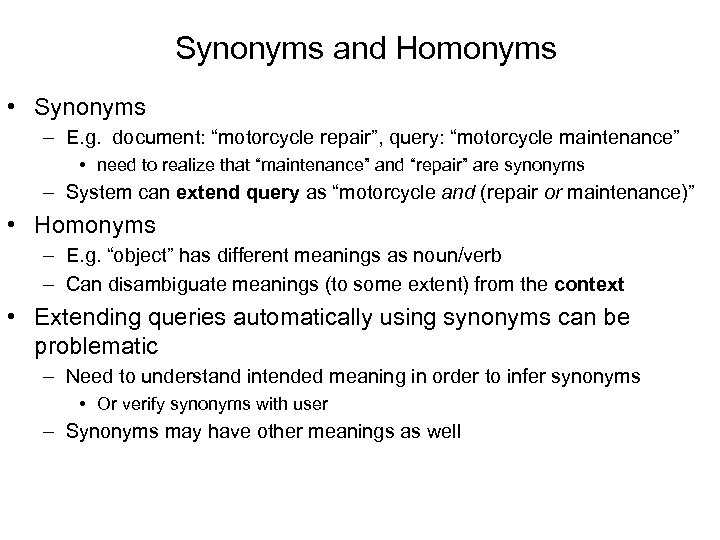 Synonyms and Homonyms • Synonyms – E. g. document: “motorcycle repair”, query: “motorcycle maintenance”
