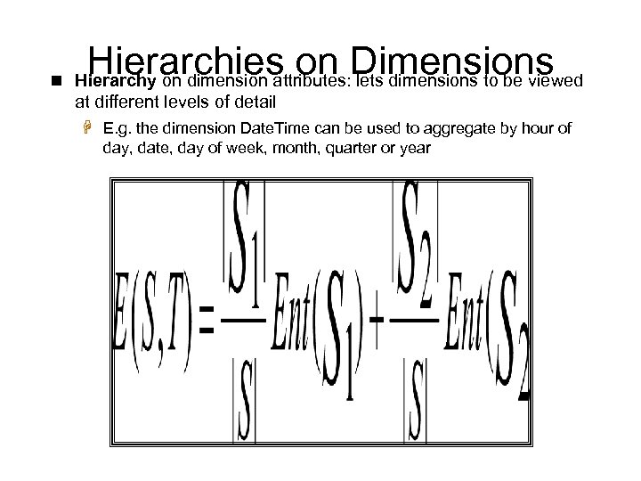 Hierarchies on Dimensions n Hierarchy on dimension attributes: lets dimensions to be viewed at