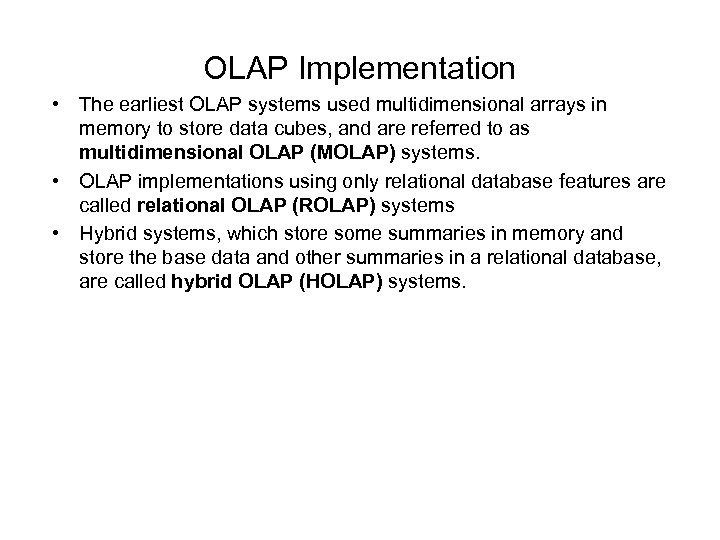 OLAP Implementation • The earliest OLAP systems used multidimensional arrays in memory to store