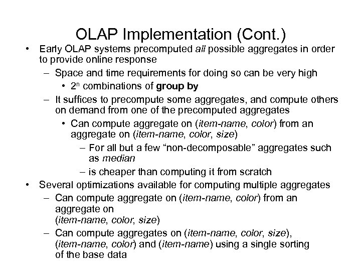 OLAP Implementation (Cont. ) • Early OLAP systems precomputed all possible aggregates in order
