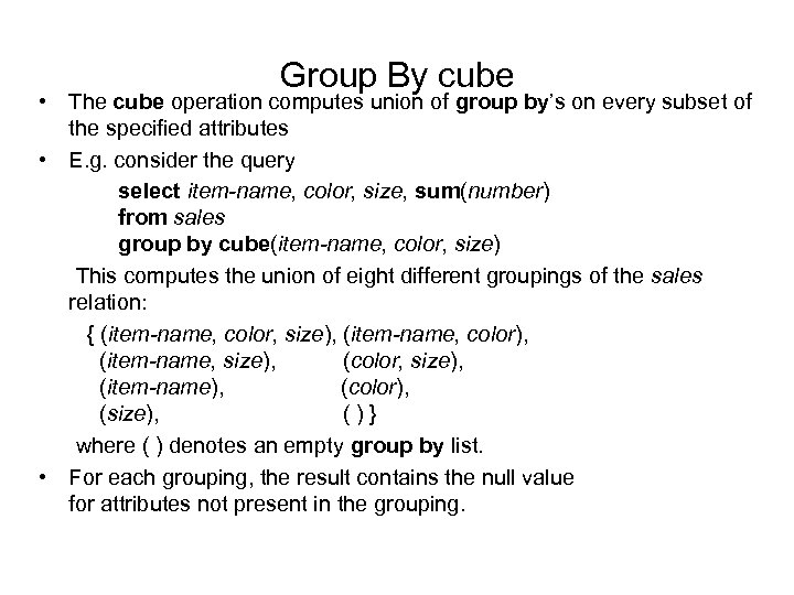 Group By cube • The cube operation computes union of group by’s on every