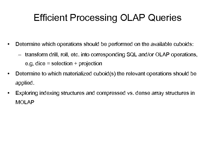 Efficient Processing OLAP Queries • Determine which operations should be performed on the available
