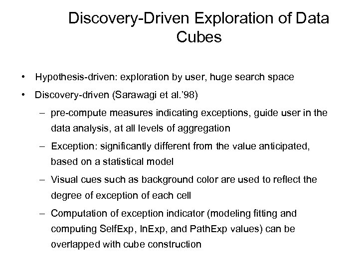 Discovery-Driven Exploration of Data Cubes • Hypothesis-driven: exploration by user, huge search space •