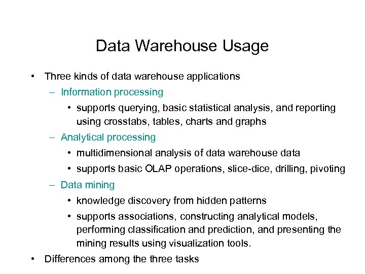 Data Warehouse Usage • Three kinds of data warehouse applications – Information processing •
