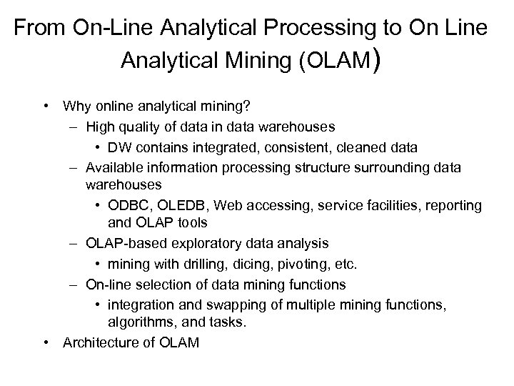 From On-Line Analytical Processing to On Line Analytical Mining (OLAM) • Why online analytical