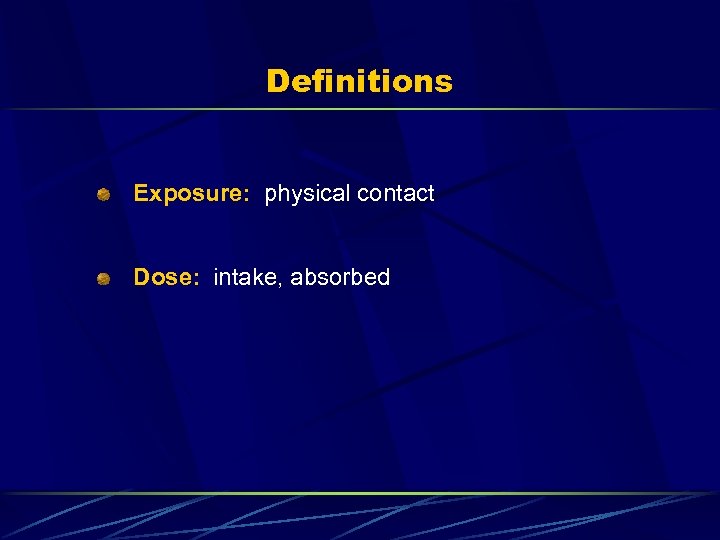 Definitions Exposure: physical contact Dose: intake, absorbed 