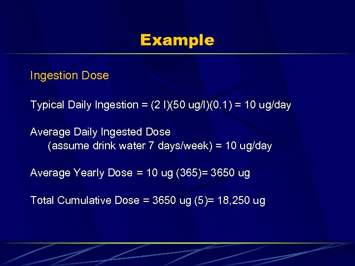 Example Ingestion Dose Typical Daily Ingestion = (2 l)(50 ug/l)(0. 1) = 10 ug/day